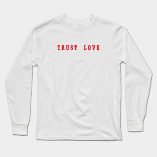 Trust Love Long Sleeve T-Shirt